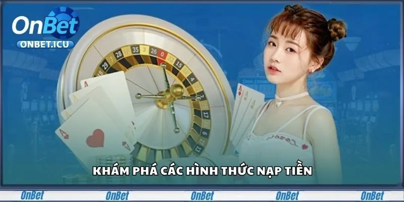 Các phương thức nạp tiền tại Onbet