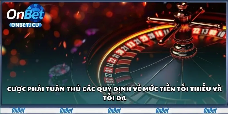 Onbet 28 Cược phải tuân thủ các quy định về mức tiền tối thiểu và tối đa