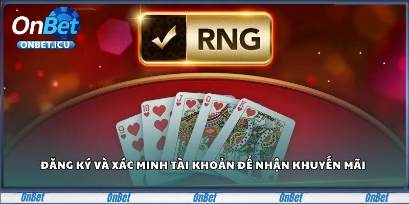 Khuyến Mãi Onbet Hot Nhất Năm 2025 Dành Cho Người Chơi 2 Đăng ký và xác minh tài khoản để nhận ngay khuyến mãi