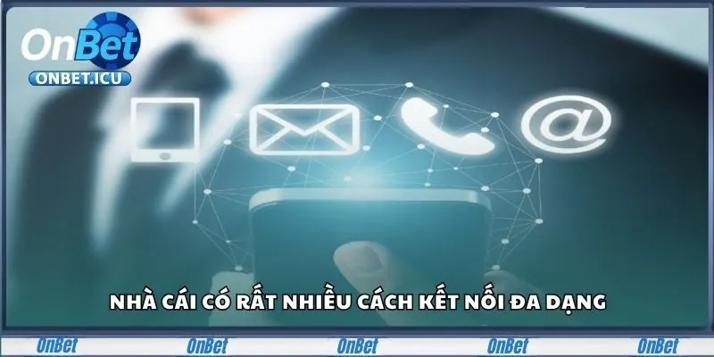 Nhà cái có rất nhiều cách kết nối đa dạng