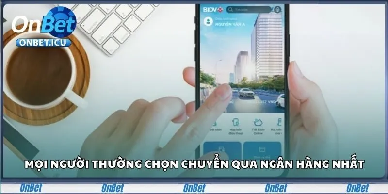 Mọi người thường chọn chuyển qua ngân hàng nhất