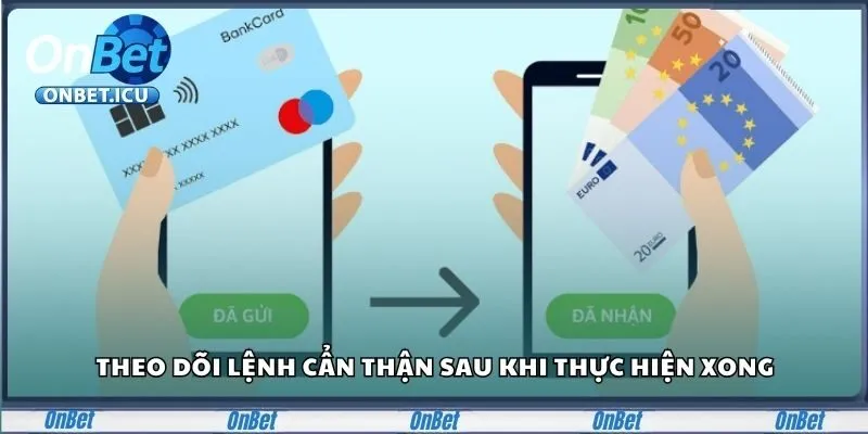 Theo dõi lệnh cẩn thận sau khi thực hiện xong